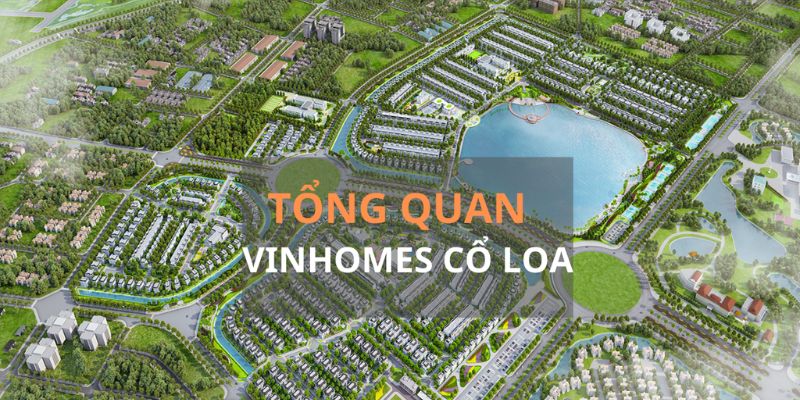 Tổng quan dự án Vinhomes Cổ Loa